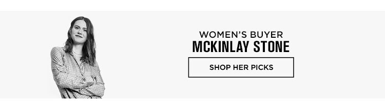 Editors’ Picks: McKinlay Stone, Senior Buyer - Shop Her Picks