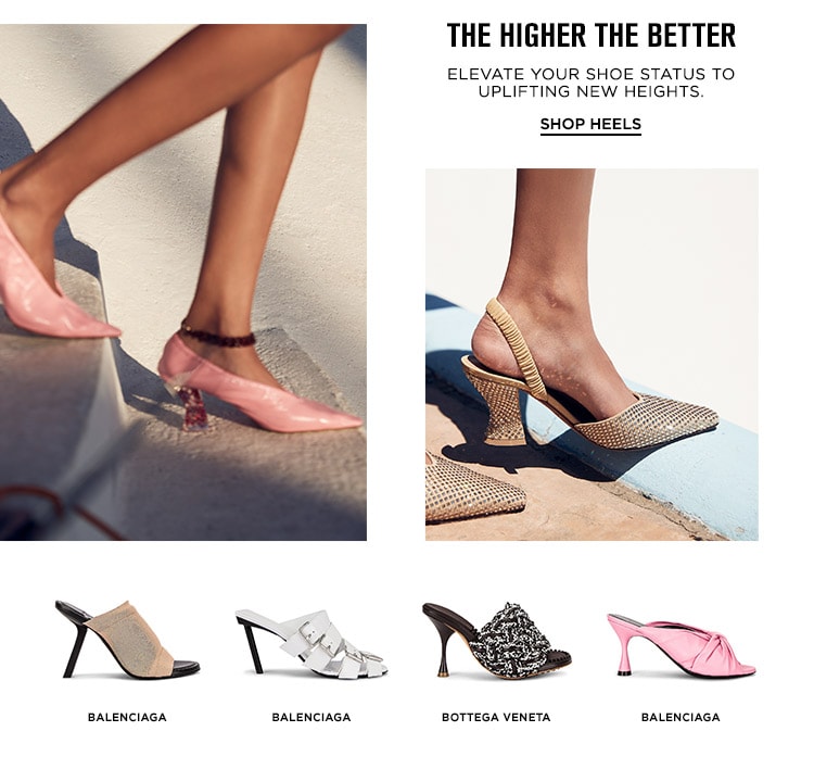 The Higher the Better: Elevate your shoe status to uplifting new heights. Shop Heels