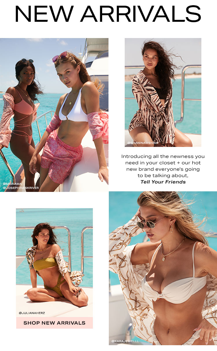 Introducing all the newness you need in your closet + our hot new brand everyone's going to be talking about, Tell Your Friends. Shop new arrivals.