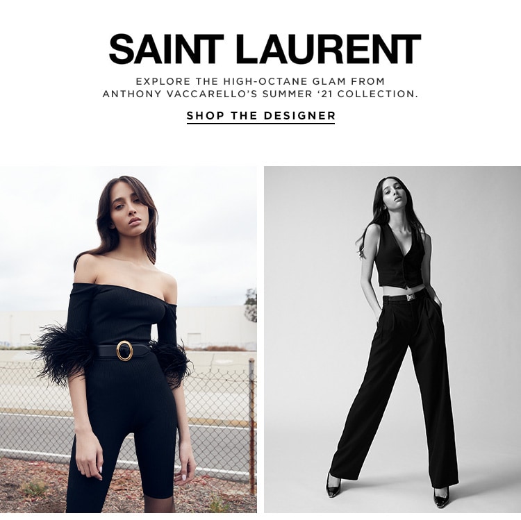 Saint Laurent. Explore the high-octane glam from Anthony Vaccarello’s Summer ‘21 Collection. Shop the Designer