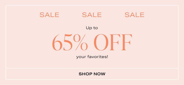 Sale. Up to 65% off your favorites! Shop Now