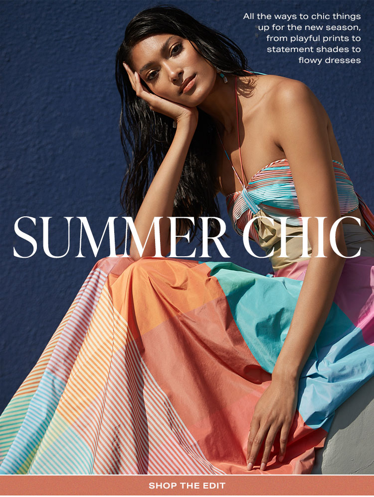 Summer Chic. All the ways to chic things up for the new-season, from playful prints to statement shades to flowy dresses. Shop the edit.