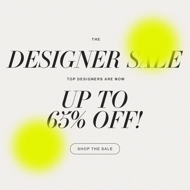 The Designer Sale. Top designers are now up to 65% off! SHOP THE DESIGNER SALE