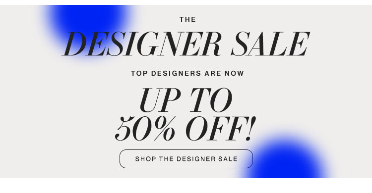 The Designer Sale. Up to 50% Off! Shop the designer sale.