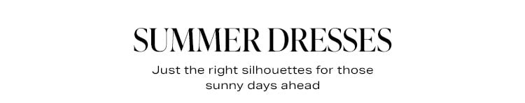 Summer Dresses: Just the right silhouettes for those sunny days ahead - Shop Now
