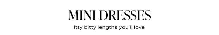 Mini Dresses: Itty bitty lengths you’ll love - Shop Now