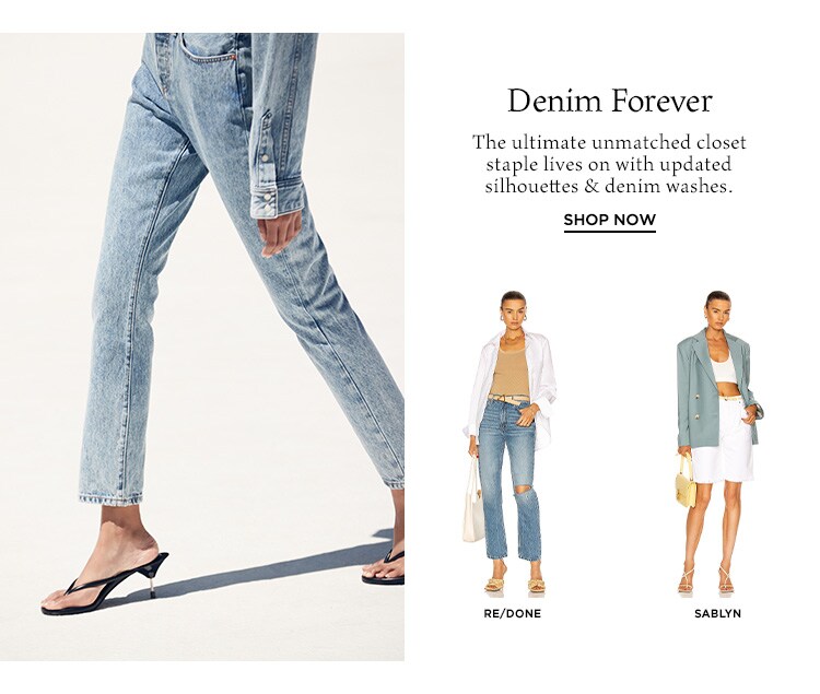Denim Forever. The ultimate unmatched closet staple lives on with updated silhouettes & denim washes. Shop Now