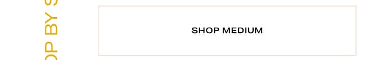 Shop by Size. Shop medium.