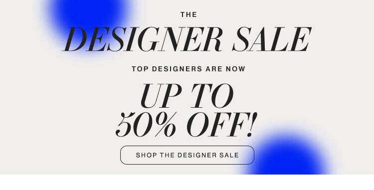 The Designer Sale. Shop Up to 50% Off. Shop the Designer Sale