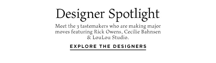 Designer Spotlight: Meet the 3 tastemakers who are making major moves featuring Rick Owens, Cecilie Bahnsen & LouLou Studio. Explore the Designers