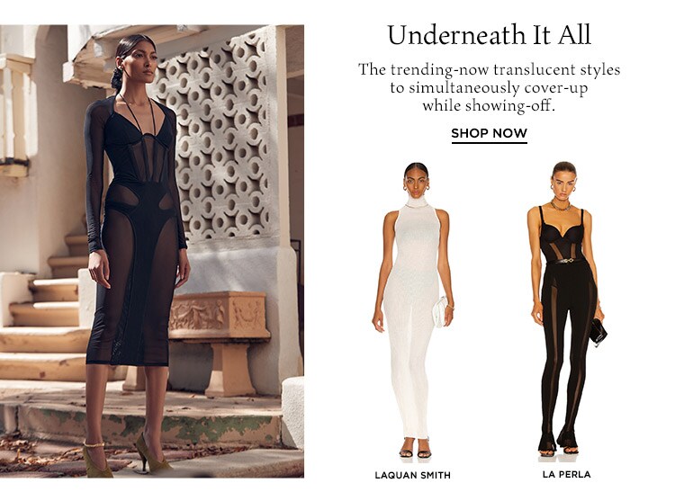 Underneath It All: The trending-now translucent styles to simultaneously cover-up while showing-off. Shop Now