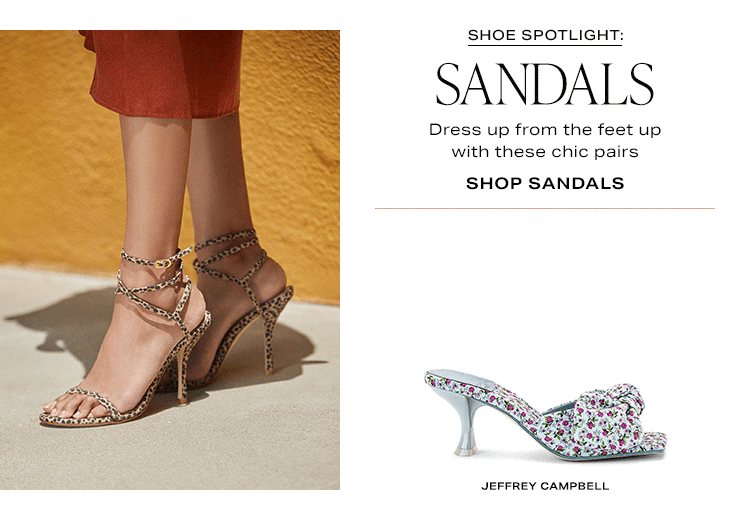 Shoe Spotlight: Sandals. Dress up from the feet up with these chic pairs. Shop Sandals