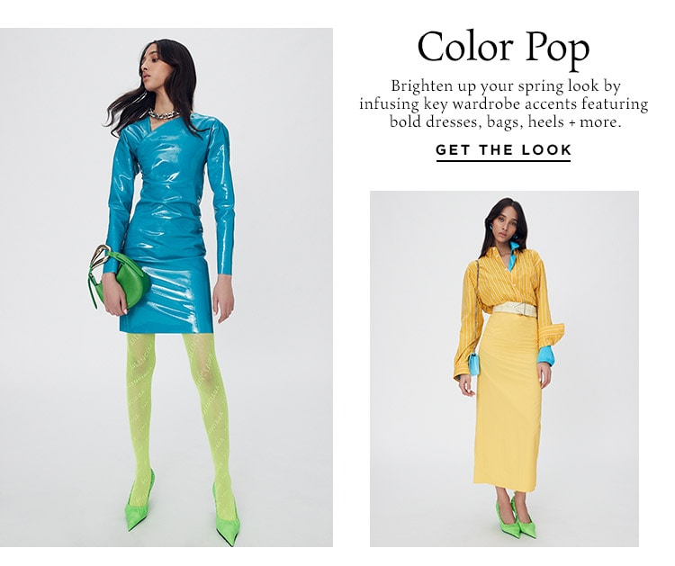 Color Pop: Brighten up your spring look by infusing key wardrobe accents featuring bold dresses, bags, heels + more. Get the Look
