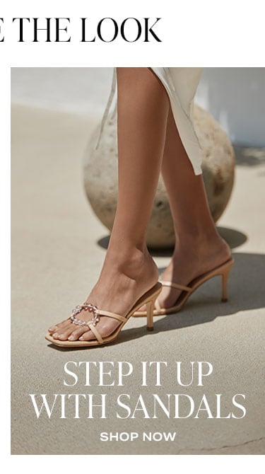 Complete the Look. Step It Up With Sandals. Shop now.
