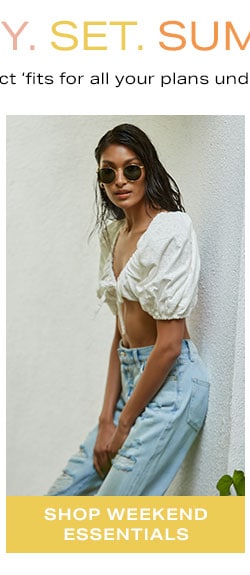 Ready. Set. Summer: Shop Weekend Essentials