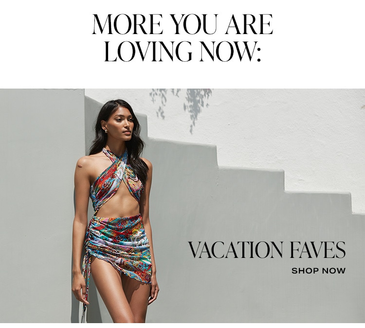 More You Are Loving Now: Vacation Faves. Shop Now