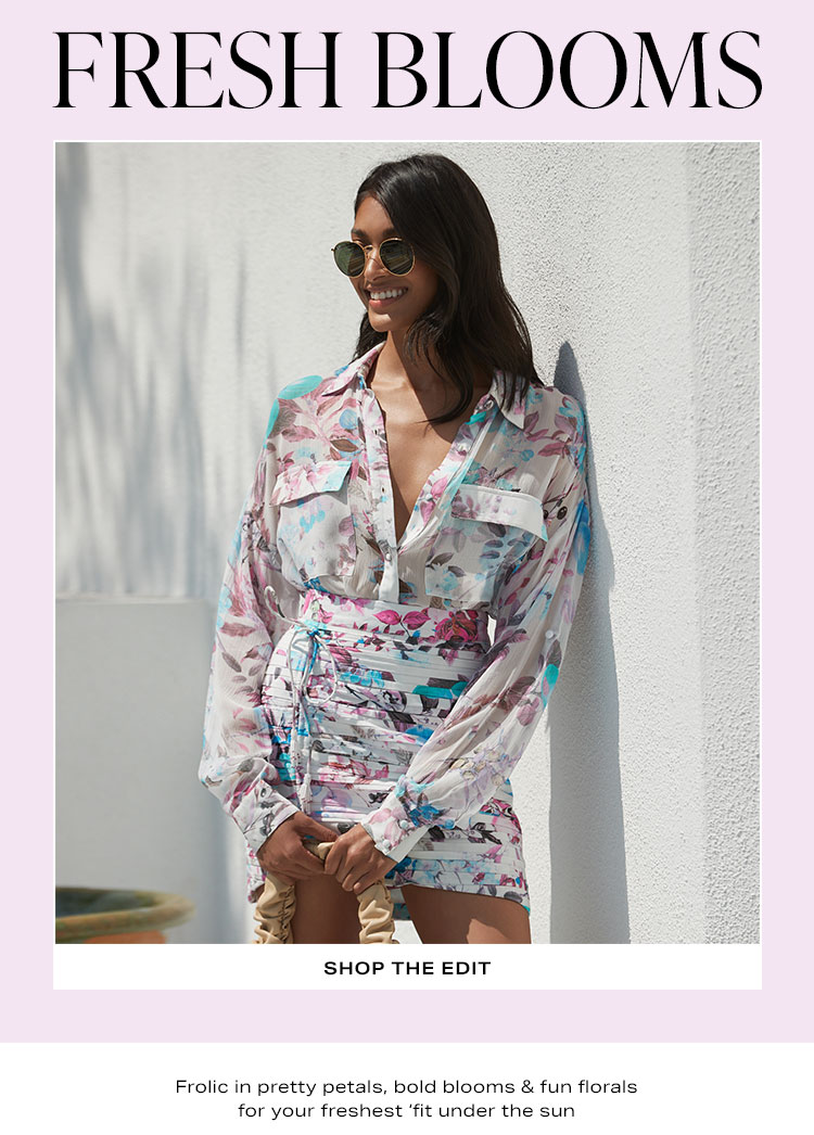 Fresh Blooms. Frolic in pretty petals, bold blooms & fun florals for your freshest ‘fit under the sun. Shop the edit.