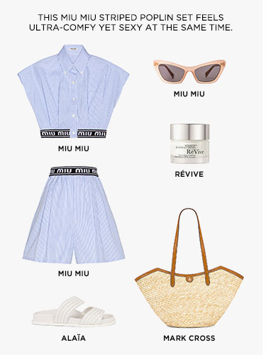 THIS MIU MIU STRIPED POPLIN SET FEELS ULTRA-COMFY YET SEXY AT THE SAME TIME.