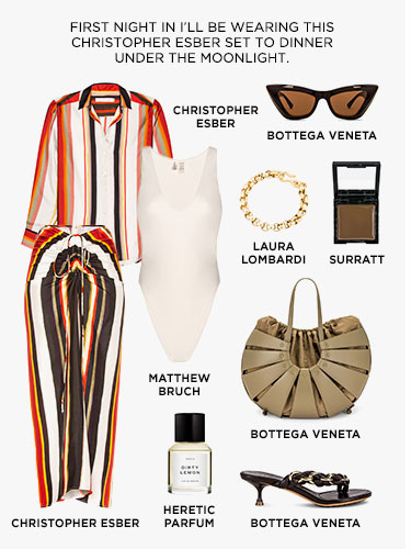 FIRST NIGHT IN I’LL BE WEARING THIS CHRISTOPHER ESBER SET TO DINNER UNDER THE MOONLIGHT.