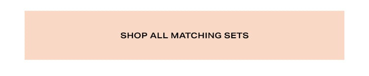 Meet Your Match: Made-to-match sets in new summer silhouettes, striking shades & standout details that are perfect for every occasion - Shop Matching Sets