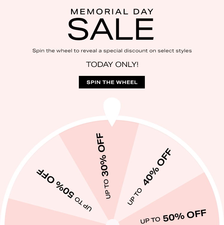 Memorial Day Sale. Spin the wheel to reveal a special discount on select styles - TODAY ONLY! Spin the Wheel.