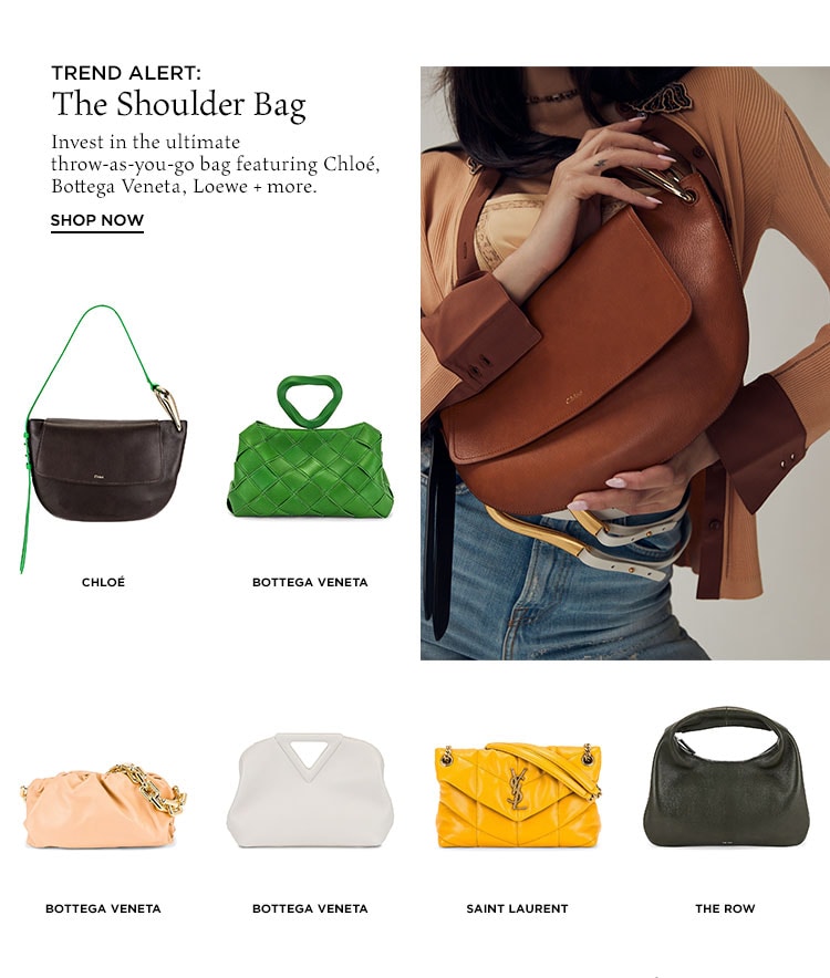Trend Alert: The Shoulder Bag. Invest in the ultimate throw-as-you-go bag featuring Chloé, Bottega Veneta, Loewe + more. Shop Now