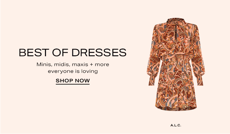 Best of Dresses. Minis, midis, maxis + more everyone is loving. Shop now.