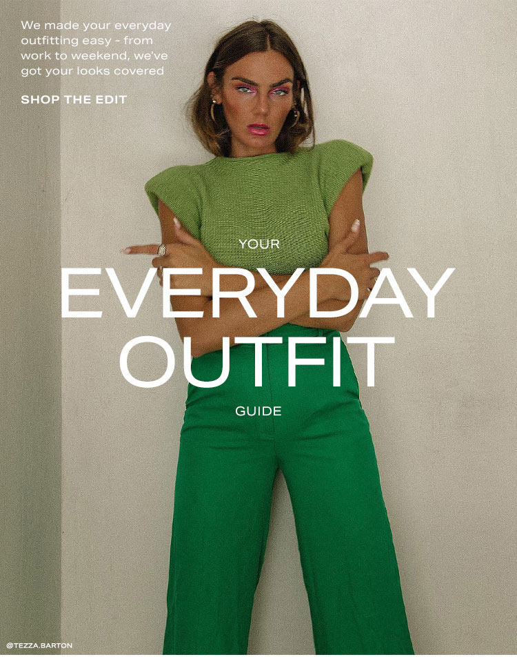 Your Everyday Outfit Guide. We made your everyday outfitting easy - from work to weekend, we’ve got your looks covered. Shop the edit.