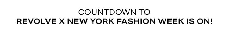 Countdown to REVOLVE x New York Fashion Week Is On!