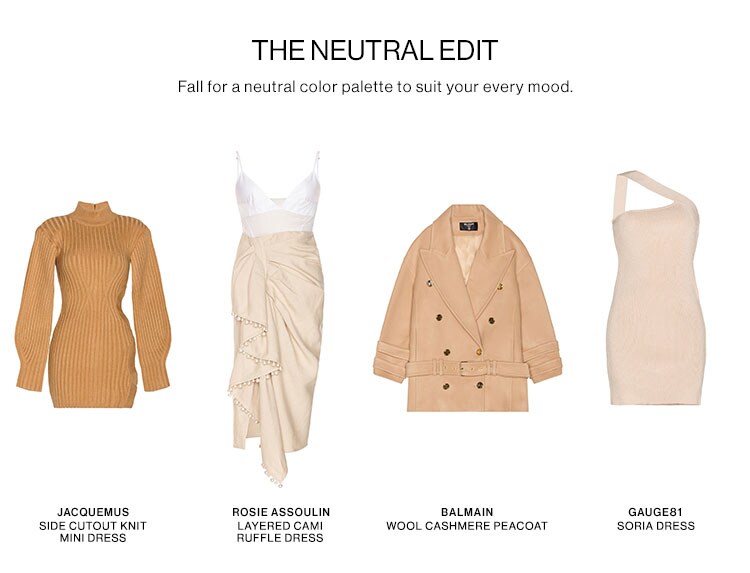 The Neutral Edit. Fall for a neutral color palette to suit your every mood.