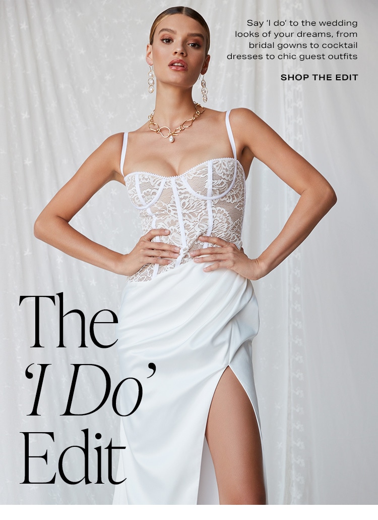 The 'I Do' Edit. Say ‘I do’ to the wedding looks of your dreams, from bridal gowns to cocktail dresses to chic guest outfits. Shop the Edit