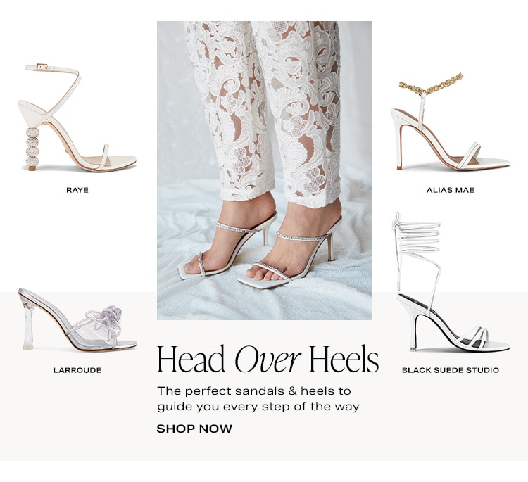 Head Over Heels. The perfect sandals & heels to guide you every step of the way. Shop Now