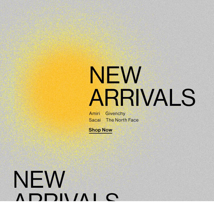 New Arrivals. Amiri, Givenchy, Sacai, The North Face. Shop Now