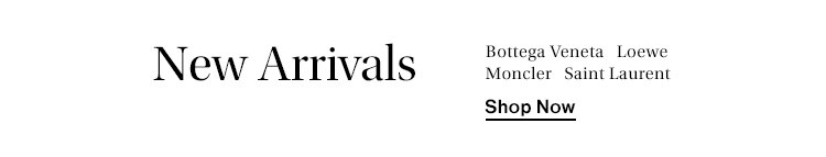 New Arrivals: Bottega Veneta, Loewe, Moncler, Saint Laurent + more - Shop Now