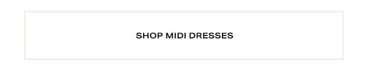 Meet in the Midi: For those days you can’t decide, these mid-lengths hit just the right spot - Shop Midi Dresses