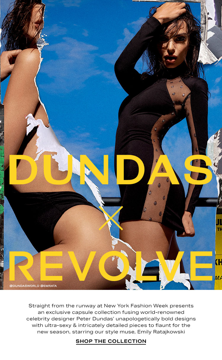 DUNDAS x REVOLVE. Straight from the runway at New York Fashion Week presents an exclusive capsule collection fusing world-renowned celebrity designer Peter Dundas’ unapologetically bold designs with ultra-sexy & intricately detailed pieces to flaunt for the new season, starring our style muse, Emily Ratajkowski. Shop the Collection