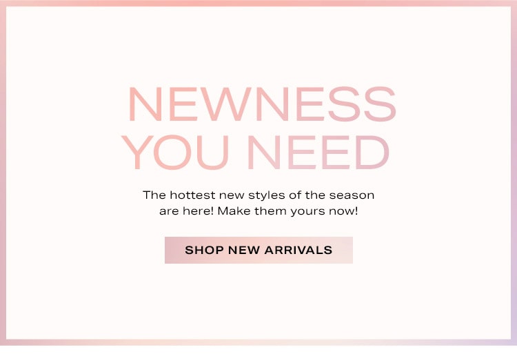 Newness You Need: The hottest new styles of the season are here! Make them yours now with Afterpay! Simply choose Afterpay at checkout to shop now, get now & pay later in 4 installments with no interest ever. No fees when you pay on time! Shop New Arrivals