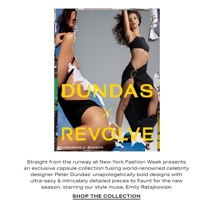 DUNDAS x REVOLVE. Straight from the runway at New York Fashion Week presents an exclusive capsule collection fusing world-renowned celebrity designer Peter Dundas’ unapologetically bold designs with ultra-sexy & intricately detailed pieces to flaunt for the new season, starring our style muse, Emily Ratajkowski. Shop the Collection