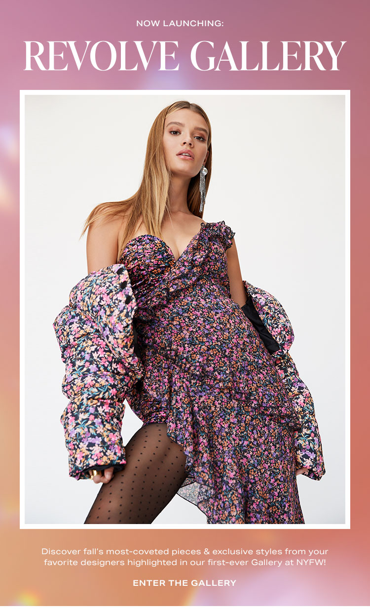 Now Launching: Revolve Gallery. Discover fall’s most-coveted pieces & exclusive styles from your favorite designers highlighted in our first-ever Gallery at NYFW! Enter the gallery.