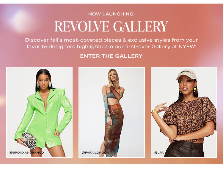 Now Launching: Revolve Gallery. Discover fall’s most-coveted pieces & exclusive styles from your favorite designers highlighted in our first-ever Gallery at NYFW! Enter the gallery.