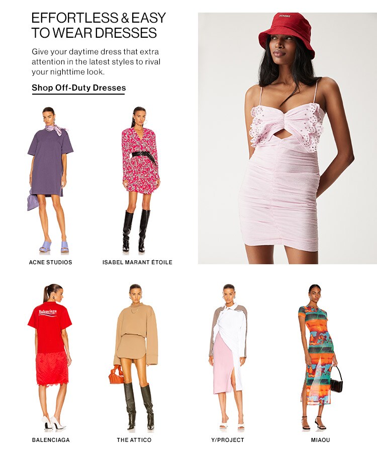 Effortless & Easy to Wear Dresses: Give your daytime dress that extra attention in the latest styles to rival your nighttime look. Shop Off-Duty Dresses