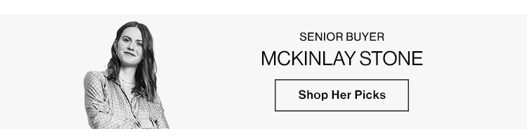 Mckinlay Stone, Senior Buyer. Shop Her Picks