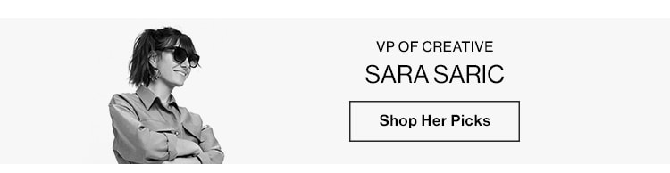 Sara Saric, VP of Creative. Shop Her Picks