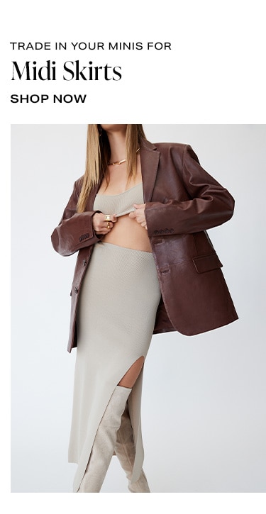 Trade In Your Minis for Midi Skirts. Shop Now