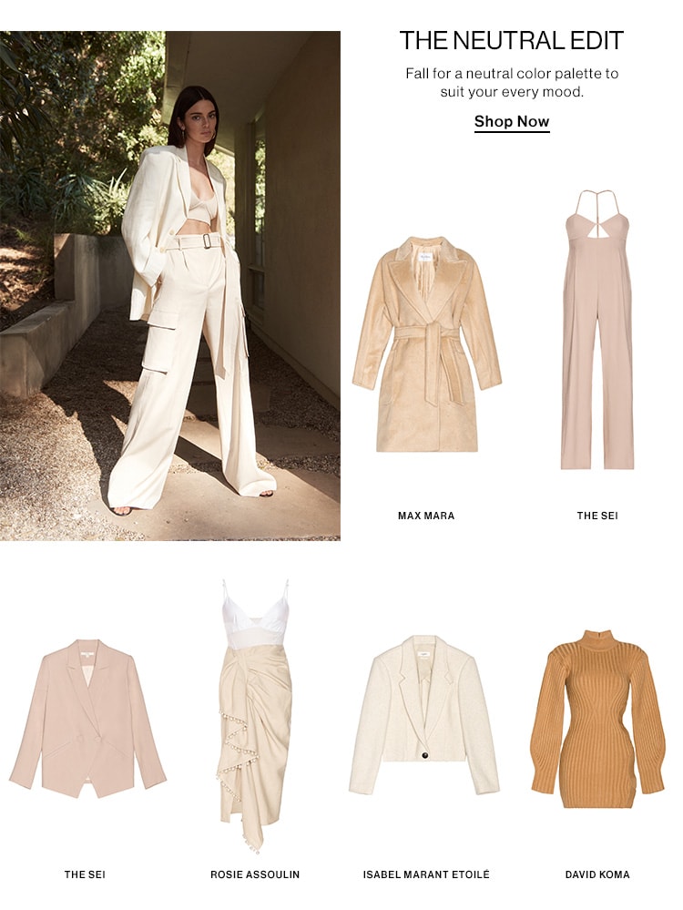 The Neutral Edit. Fall for a neutral color palette to suit your every mood. Shop Now