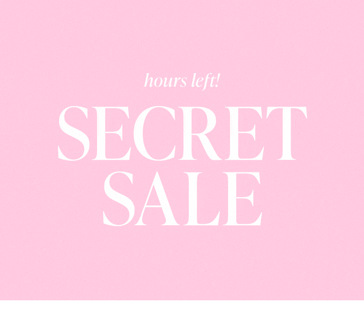 Hours Left! Secret Sale. There’s still time to get your favorite styles with up to 50% off! Shop the Sale