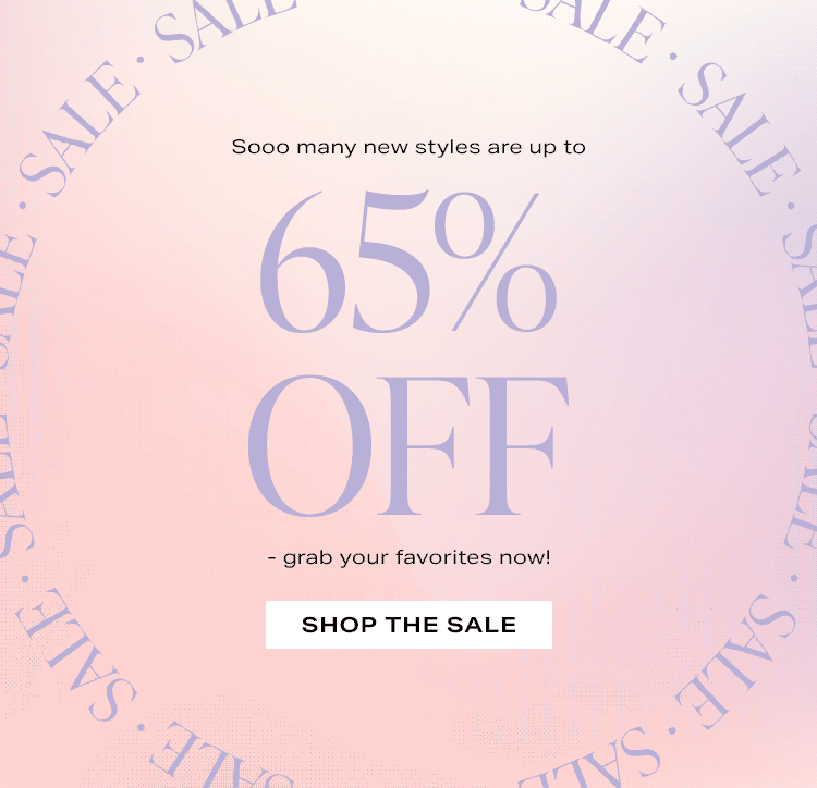 Sale: Sooo many new styles are up to 65% off - grab your favorites now! Shop the Sale
