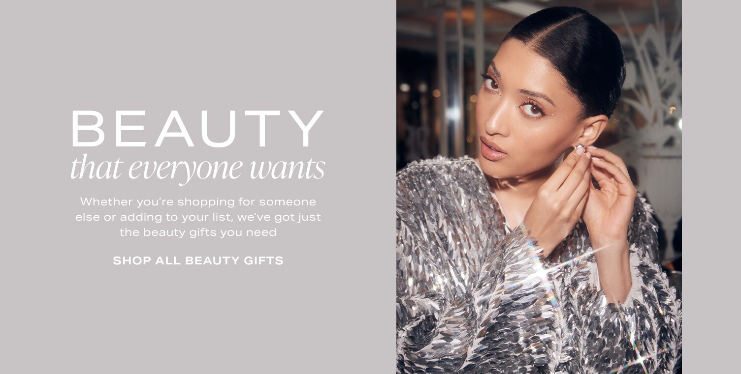 Beauty That Everyone Wants. Shop All Beauty Gifts