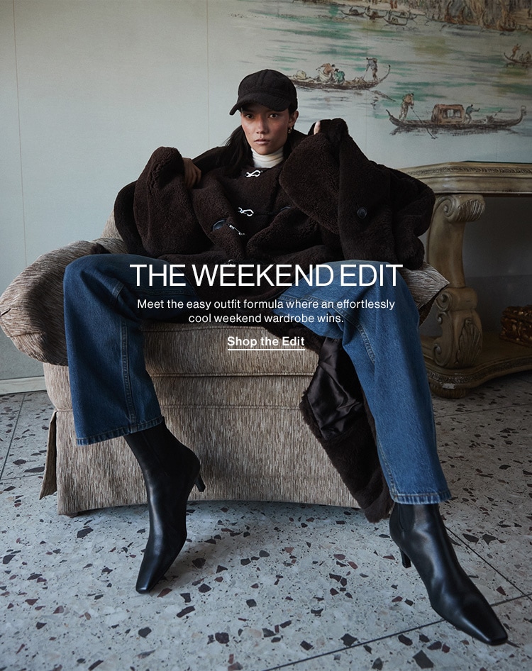 THE WEEKEND EDIT. Meet the easy outfit formula where an effortlessly cool weekend wardrobe wins. Shop the Edit Meet the easy outfit formula where an effortiessly ool weekend wardrol 