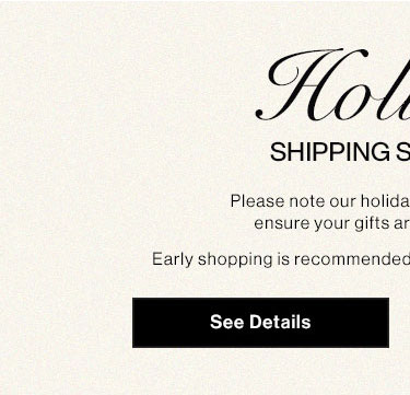Holiday Shipping Schedule. See details.